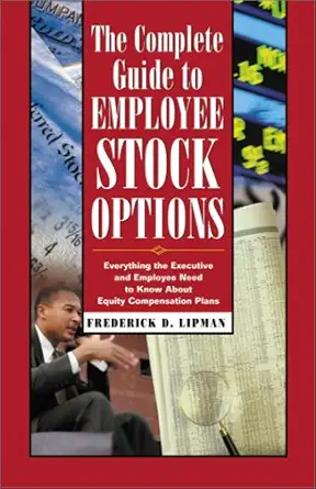 the complete guide to employee stock options everything the executive and employee need to know about equity