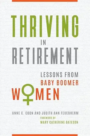 thriving in retirement lessons from baby boomer women 1st edition anne c coon ph d ,judith ann feuerherm
