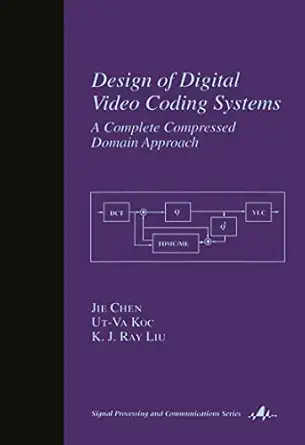 design of digital video coding systems 1st edition jie chen ,ut va koc ,kj ray liu 0824706560, 978-0824706562