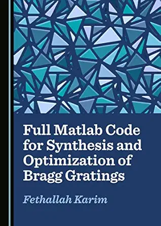 full matlab code for synthesis and optimization of bragg gratings 1st edition fethallah karim 1527520129,