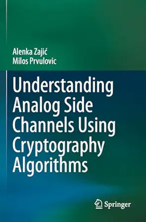 understanding analog side channels using cryptography algorithms 1st edition alenka zajia ,milos prvulovic