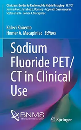 sodium fluoride pet/ct in clinical use 1st edition kalevi kairemo ,homer a macapinlac 3030235769,