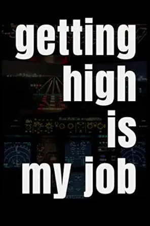 getting high is my job notebook pilot notebook gift college ruled students and aviation enthusiasts funny