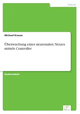 a berwachung eines neuronalen netzes mittels controller 1st edition michael krause 3838672275, 978-3838672274