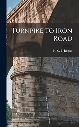 turnpike to iron road 1st edition h c b rogers 1013868749, 978-1013868740