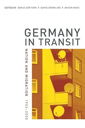 germany in transit nation and migration 1955 2005 1st edition deniz ga kta 1/4rk ,david gramling ,anton kaes