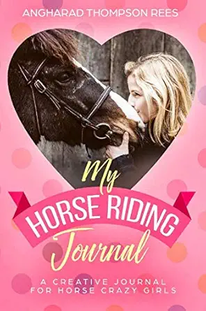 my horse riding journal a creative journal and activity book for horse mad girls 1st edition angharad