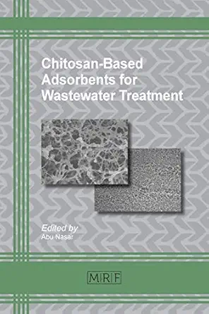 chitosan based adsorbents for wastewater treatment 1st edition abu nasar 1945291745, 978-1945291746