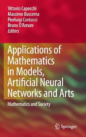 applications of mathematics in models artificial neural networks and arts mathematics and society 1st edition