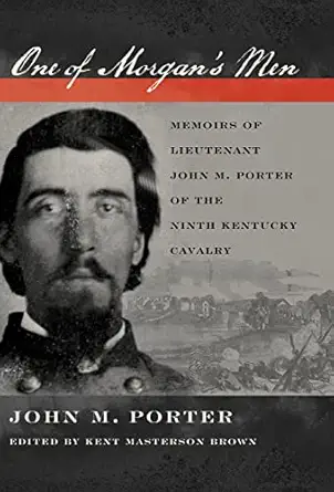 one of morgans men memoirs of lieutenant john m porter of the ninth kentucky cavalry 1st edition john m