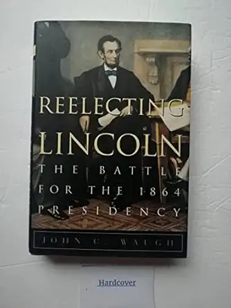 reelecting lincoln the battle for the 1864 presidency 1st edition jack waugh 0517597667, 978-0517597668