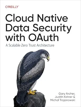 cloud native data security with oauth a scalable zero trust architecture 1st edition gary archer ,judith