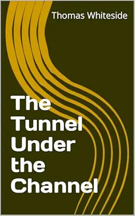 the tunnel under the channel 1st edition thomas whiteside 1023487209, 978-1023487207