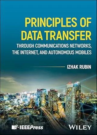principles of data transfer through communications networks the internet and autonomous mobiles 1st edition