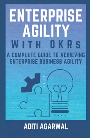 enterprise agility with okrs a complete guide to achieving enterprise business agility 1st edition aditi