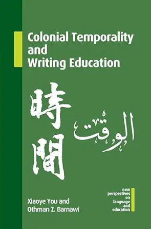 colonial temporality and writing education 1st edition xiaoye you ,othman z barnawi 1800413866, 978-1800413863