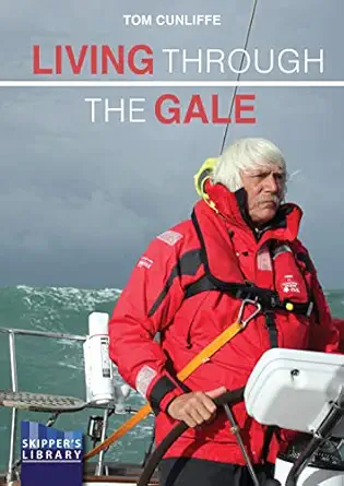 living through the gale being prepared for heavy weather at sea 1st edition tom cunliffe 1912621630,