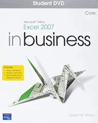 microsoft office excel 2007 in business core student resource 1st edition joseph j manzo 0131743457,