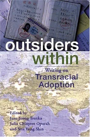 outsiders within writing on transracial adoption 1st edition jane jeong trenka ,julia chinyere oparah ,sun