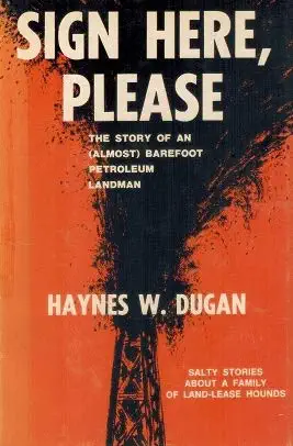 sign here please the story of an barefoot petroleum landman 1st edition haynes w dugan 0682480541,
