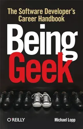 being geek the software developers career handbook 1st edition michael lopp 0596155409, 978-0596155407