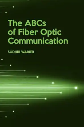 the abcs of fiber optic communication 1st edition suhir warier 1630814148, 978-1630814144
