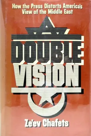 double vision how americas press distorts our view of the middle east 1st edition ze\\\\\\\'ev chafets