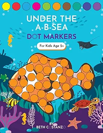 dot markers activity book under the a b sea learning alphabet letters ages 3 5 1st edition beth costanzo