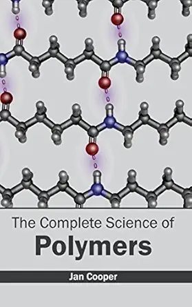 complete science of polymers 1st edition jan cooper 163238437x, 978-1632384379