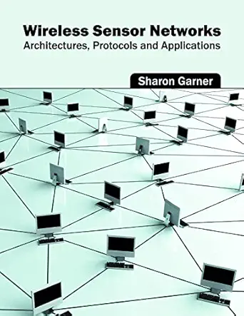 wireless sensor networks architectures protocols and applications 1st edition sharon garner 1682851222,