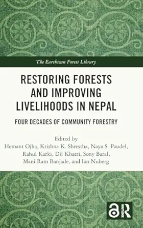 restoring forests and improving livelihoods in nepal 1st edition hemant ojha ,krishna k shrestha ,naya s