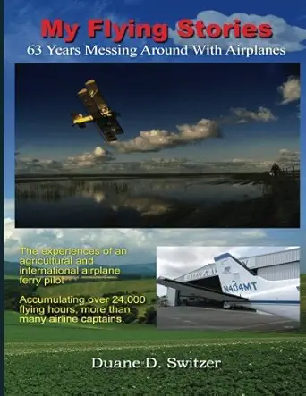 my flying stories 63 years messing around with airplanes 1st edition mr duane d switzer 1537425242,