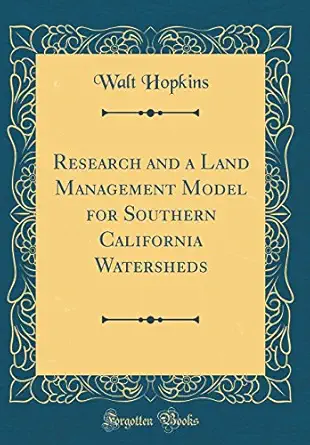 research and a land management model for southern california watersheds 1st edition walt hopkins 0364960876,