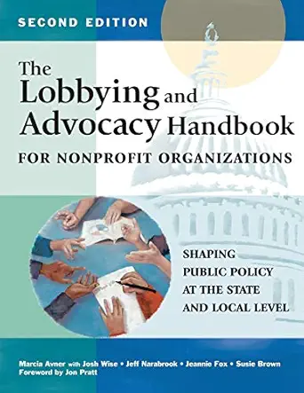 the lobbying and advocacy handbook for nonprofit organizations   shaping public policy at the state and local