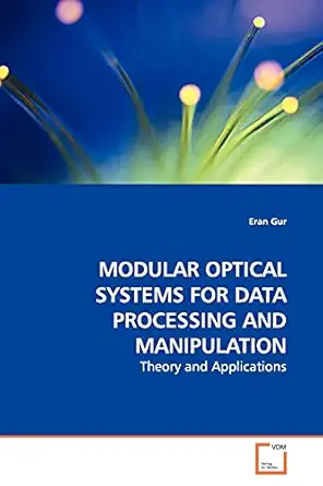modular optical systems for data processing and manipulation theory and applications 1st edition eran gur
