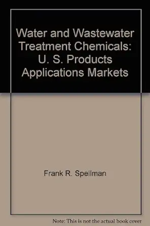 water and wastewater treatment chemicals us products applications and markets 1st edition frank r spellman