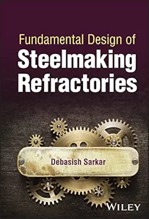 fundamental design of steelmaking refractories 1st edition debasish sarkar 1119790735, 978-1119790730