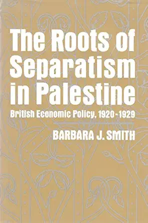 the roots of separatism in palestine british economic policy 1920 1929 1st edition barbara smith 0815625782,