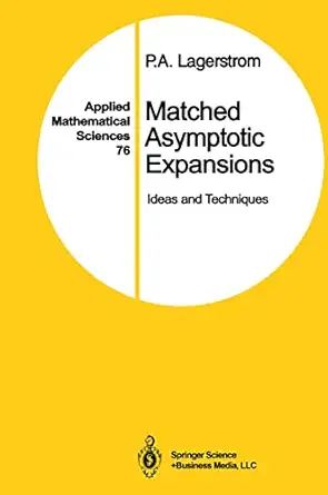 matched asymptotic expansions ideas and techniques 1st edition p a lagerstrom 0387968113, 978-0387968117