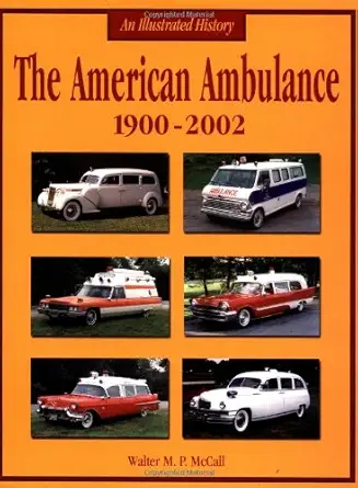 the american ambulance 1900 2002 an illustrated history 1st edition walter m p mccall 158388081x,
