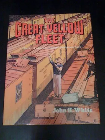 the great yellow fleet a history of american railroad refrigerator cars 1st edition john w white 0870950916,