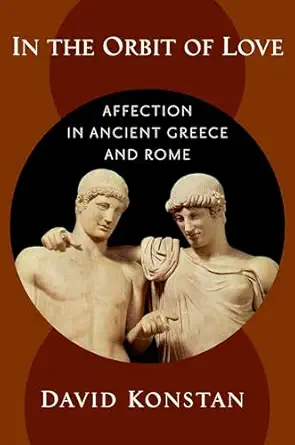 in the orbit of love affection in ancient greece and rome 1st edition david konstan 0190887877, 978-0190887872