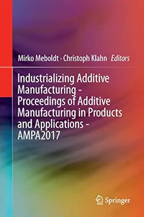 industrializing additive manufacturing proceedings of additive manufacturing in products and applications