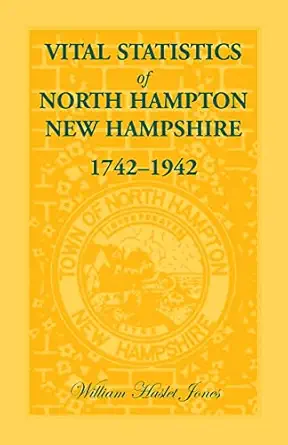 vital statistics of north hampton nh 1742 1942 1st edition william h jones ,william haslet jones 0788413953,
