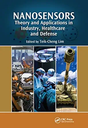 nanosensors theory and applications in industry healthcare and defense 1st edition teik cheng lim 1439807361,