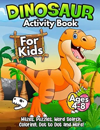 dinosaurs activity book for kids ages 4 8 the ultimate prehistoric activity book for children filled with
