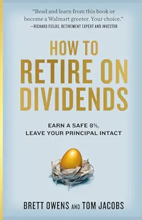 how to retire on dividends earn a safe 8 leave your principal intact 1st edition brett owens ,tom jacobs