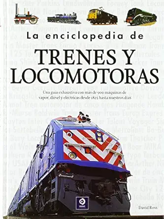 la enciclopedia de trenes y locomotoras 1st edition david ross 8497944828, 978-8497944823