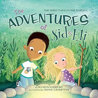 the adventures of sid and eli the shiny thing in the garden 1st edition allison andrews 1735091588,