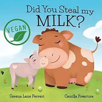 did you steal my milk vegan kids journey into plant based alternatives 1st edition serena lane ferrari